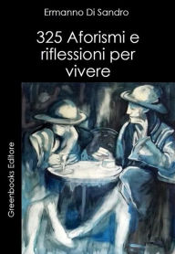 Title: 325 Aforismi e riflessioni per vivere, Author: Ermanno Di Sandro