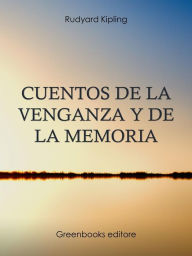 Title: Cuentos de la venganza y de la memoria, Author: Rudyard Kipling