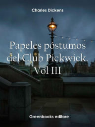 Title: Papeles póstumos del Club Pickwick. Vol III, Author: Charles Dickens