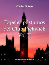 Title: Papeles póstumos del Club Pickwick Vol II, Author: Charles Dickens