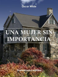 Title: Una mujer sin importancia, Author: Oscar Wilde