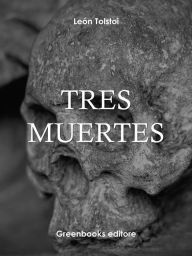 Title: Tres muertes, Author: Leo Tolstoy