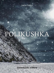 Title: Polikushka, Author: Leo Tolstoy