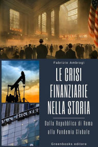 Title: Le Crisi Finanziarie nella Storia: Dalla Repubblica di Roma alla Pandemia Globale, Author: Fabrizio Ambrogi