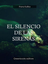 Title: El silencio de las sirenas, Author: Franz Kafka