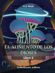 Title: El alimento de los dioses libro II, Author: H. G. Wells