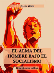 Title: El alma del hombre bajo el socialismo, Author: Oscar Wilde