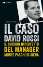 Il caso David Rossi: Il suicidio imperfetto del manager Monte dei Paschi di Siena