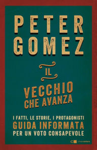 Title: Il vecchio che avanza: I fatti, le storie, i protagonisti, Author: Peter Gomez