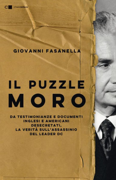 Il puzzle Moro: Da testimonianze e documenti inglesi e americani desecretati, la verità sull'assassinio del leader Dc