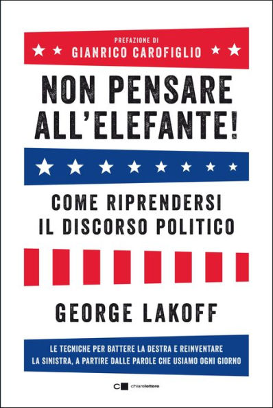 Non pensare all'elefante!: Come riprendersi il discorso politico