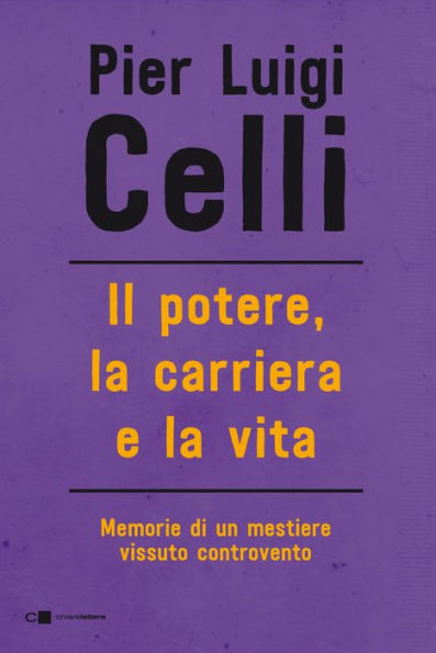 Il potere, la carriera e la vita: Memorie di un mestiere vissuto controcorrente