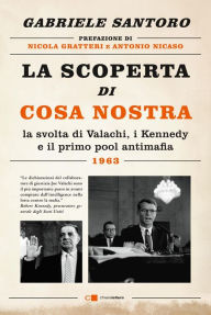 Title: La scoperta di Cosa nostra: La svolta di Valachi, i Kennedy e il primo pool antimafia, Author: Gabriele Santoro
