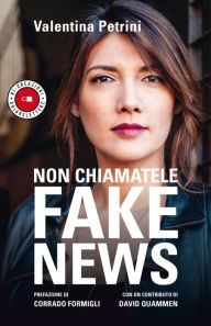 Title: Non chiamatele fake news, Author: Valentina Petrini