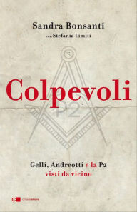 Title: Colpevoli: Gelli, Andreotti e la P2 visti molto da vicino, Author: Sandra Bonsanti