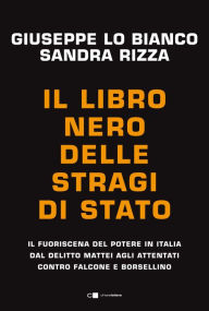 Title: Il libro nero delle stragi di Stato: Il fuoriscena del potere in Italia dal delitto Mattei agli attentati contro Falcone e Borsellino, Author: Giuseppe Lo Bianco