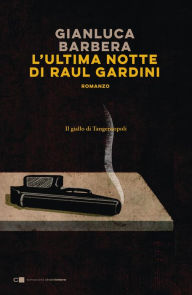 Title: L'ultima notte di Raul Gardini, Author: Gianluca Barbera