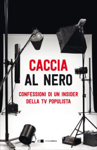 Title: Caccia al nero: Confessioni di un insider della TV populista, Author: AA.VV.