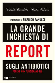 Title: La grande inchiesta di Report sugli antibiotici: Perchè non funzionano più, Author: Cataldo Ciccolella