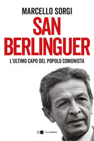 Title: San Berlinguer: L'ultimo capo del popolo comunista, Author: Marcello Sorgi