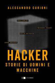 Title: Hacker: Storie di uomini e macchine, Author: Alessandro Curioni