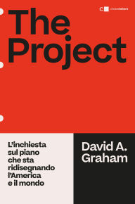 Title: The Project. L'inchiesta sul piano che sta ridisegnando l'America e il mondo, Author: David A. Graham