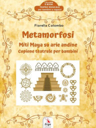 Title: Metamorfosi: Miti Maya su arie andine, Author: Fiorella Colombo