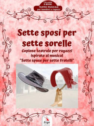 Title: Sette Sposi per Sette Sorelle: Copione teatrale per ragazzi, Author: Fiorella Colombo