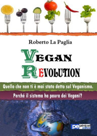 Title: Vegan Revolution: Quello che non ti è mai stato detto sul Veganismo, Author: Roberto La Paglia