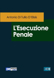 Title: L'esecuzione penale, Author: Antonio Di Tullio D'Elisiis