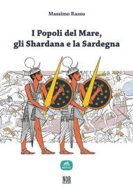 Title: I Popoli del Mare, gli Shardana e la Sardegna, Author: Massimo Rassu