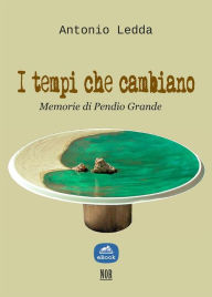 Title: I tempi che cambiano: Memorie di Pendio Grande, Author: Antonio Ledda