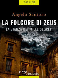 Title: La folgore di Zeus: la stanza dei mille segreti, Author: Angelo Santoro