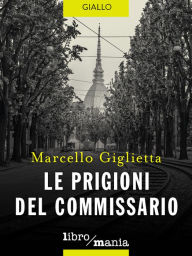 Title: Le prigioni del commissario, Author: Michael Lee Gray