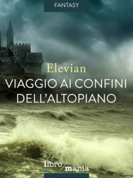 Title: Viaggio ai confini dell'Altopiano, Author: Elevian