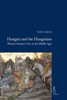 Hungary and the Hungarians: Western Europe's View in the Middle Ages