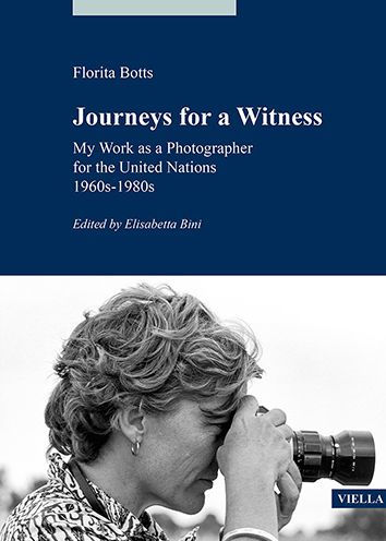 Journeys for a Witness: My Work as a Photographer for the United Nations: 1960s-1980s