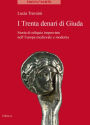 I Trenta denari di Giuda: Storia di reliquie impreviste nell'Europa medievale e moderna