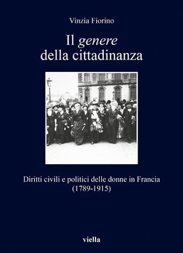 Il genere della cittadinanza: Diritti civili e politici delle donne in Francia (1789-1915)