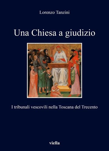 Una Chiesa a giudizio: I tribunali vescovili nella Toscana del Trecento