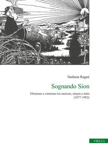 Sognando Sion: Ebraismo e sionismo tra nazione, utopia e stato (1877-1902)