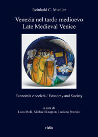 Title: Venezia nel tardo medioevo / Late Medieval Venice: Economia e societa / Economy and Society, Author: Reinhold C Mueller