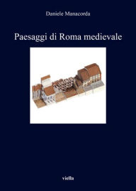 Title: Paesaggi di Roma medievale, Author: Daniele Manacorda