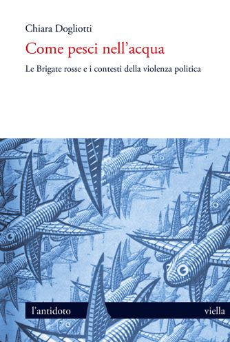 Come pesci nell'acqua: Le Brigate rosse e i contesti della violenza politica