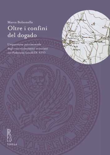 Oltre i confini del dogado: L'espansione patrimoniale degli enti ecclesiastici veneziani nel Padovano (secoli IX-XIV)