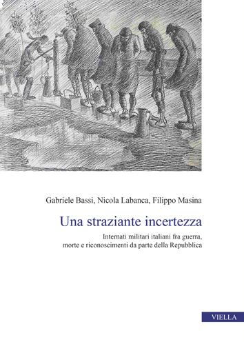 Una straziante incertezza: Internati militari italiani fra guerra, morte e riconoscimenti da parte della Repubblica