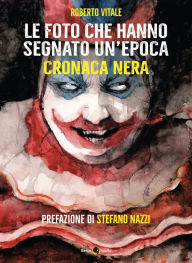 Title: Le foto che hanno segnato un'epoca CRONACA NERA, Author: Roberto Vitale