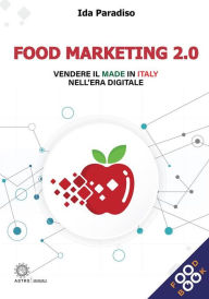 Title: Food marketing 2.0: Vendere il Made in Italy nell'era digitale, Author: Ida Paradiso