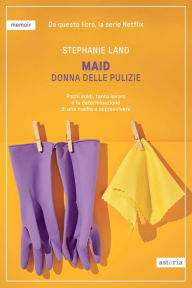 Title: Maid: Donna delle pulizie, Author: Stephanie Land