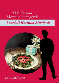 Title: Morte di un'ingorda: I casi di Hamish Macbeth, Author: M. C. Beaton